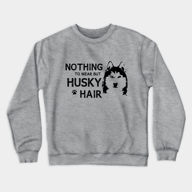 Nothing to Wear But Husky Hair Crewneck Sweatshirt by bisho2412